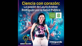 Ciencia con corazón la pasión de Laura Andrea Rodríguez por la Salud Pública [upl. by Aniale700]