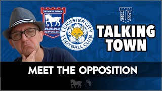 Ipswich Town v Leicester City  Meet the Opposition with LTiDtv [upl. by Eemiaj606]