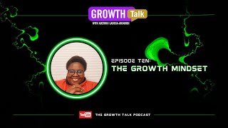 The GROWTH MINDSET  Episode 10 [upl. by Aicre758]