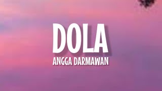 Angga Dermawan  Dola Lirik Lagu  Dola Dola Kita Salah Dola Viral TikTok [upl. by Enyalaj487]