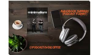 Minimalism by Joshua Fields Millburn and Ryan Nicodemus Audiobook summary in Podcast format [upl. by Naitsirhk]