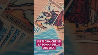 LUI TI DIRÀ CHE SEI LA DONNA DELLA SUA VITA❤️tarot love video shorts new [upl. by Erma]