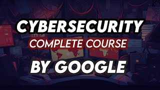 Cybersecurity For Beginners  Basics of Cyber security For Beginners Complete Course Google [upl. by Odyssey481]