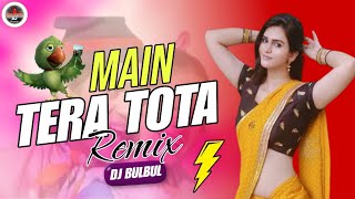 Main Tera Tota Remix  Dance Mix  Mera Dil Tota Banjai  Dj BulBul 2024 [upl. by Giuditta]