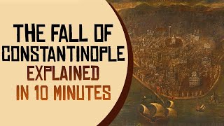 The Fall of Constantinople Explained in 10 Minutes [upl. by Win408]