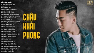 Kẻ Viết Ngôn Tình Thương Em Không Trọn Vẹn Nữa  Tuyển Tập Nhạc Trẻ Châu Khải Phong Hay Nhất 2023 [upl. by Serdna]