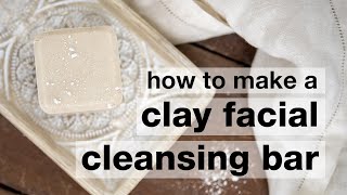 How to Make a DIY Gentle Clay Facial Cleansing Bar  Humblebee amp Me [upl. by Liw92]