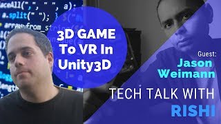 From 3D To VR In Unity3d  Tech Talk With Rishi 6  Guest Jason Weimann [upl. by Acinomal]