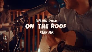 Tipling Rock  Staring On the Roof [upl. by Annahael]