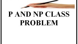 P AND NP CLASS PROBLEM [upl. by Shira]