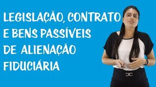 Alienação Fiduciária em Garantia  Legislação Contrato e Bens Passíveis de Alienação Fiduciária [upl. by Dickey]