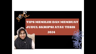 TIPS MEMILIH DAN MEMBUAT JUDUL SKRIPSI ATAU TESIS 2024 [upl. by Arahc]