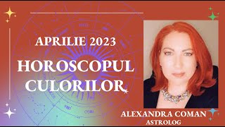 Horoscopul Culorilor  luna Aprilie 2023 cu Astrolog Alexandra Coman I horoscop [upl. by Ykcin]