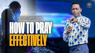 How To Pray Effectively  Prophet Uebert Angel [upl. by Odracir915]