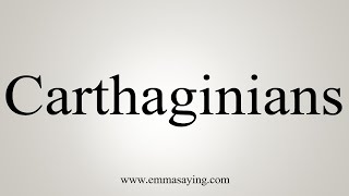 How To Say Carthaginians [upl. by Tiffanie698]