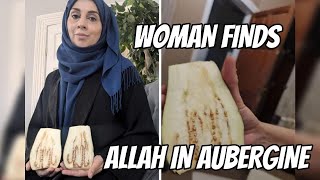 MUSLIM WOMAN FINDS ALLAH IN AUBERGINE EGGPLANT MIRACLE [upl. by Nyleuqaj551]