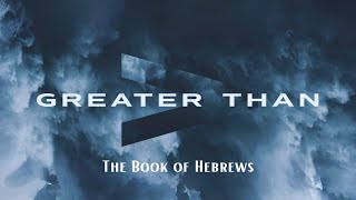 GREATER THAN The Book of Hebrews Pastor Jon Keeler [upl. by Levitt564]