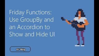 Friday Functions  Use GroupBy and an Accordion to ShowHide UI [upl. by Nostets]