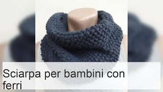 Sciarpe per bambini istruzioni e schemi per ragazze e ragazzi [upl. by Lanfri]