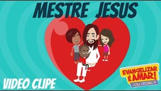 Mestre Jesus  Evangelizar é Amar  Sou Criança [upl. by Crim]