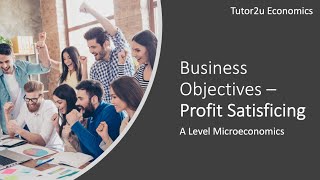 Business Objectives  Profit Satisficing  A Level and IB Economics [upl. by Arnold]