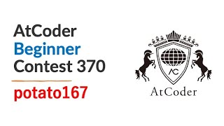 AtCoder Beginner Contest 370 by potato167 [upl. by Yvan422]