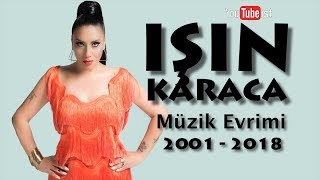 Işın Karaca Müzik Evrimi  2001  2018 Videografi Müzik Dünyası [upl. by Saleme]