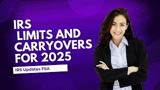 IRS Updates FSA Contribution Limits and Carryovers for 2025 [upl. by Innes576]