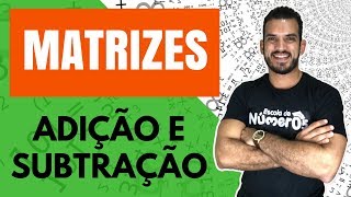 ADIÇÃO E SUBTRAÇÃO DE MATRIZES  EP 03  Tudo sobre Matrizes [upl. by Ettesil]