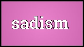 Sadism Meaning [upl. by Aicirpac]