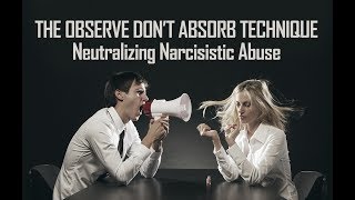 Observe Dont Absorb Technique Neutralizes Narcissistic Abuse Narcissists Can’t Hurt You with ODA [upl. by Nilyahs]