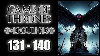 GAME OF THRONES  O ORGULHOSO  CAP 131 AO 140  ESCUTE AUDIO NOVEL [upl. by Hsatan]