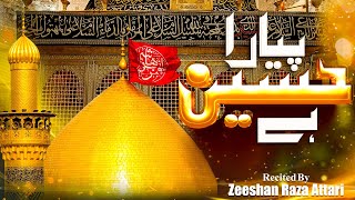 New Muhrram Kalam 2024  Zeeshan Raza Attari  Payara Hussain Hai  New Manqabat Imam Hussain [upl. by Persons841]