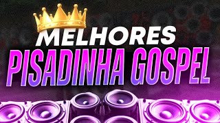 🔥 SET PISADINHA GOSPEL 2024  AS PISADINHAS MAIS TOCADAS  O MELHOR DO PISEIRO GOSPEL  SÓ AS TOPS [upl. by Guy288]