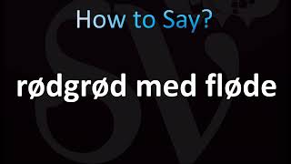 How to Pronounce Rødgrød med fløde Correctly Danish [upl. by Inotna]