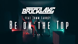 BRICKLAKE  BE ON THE TOP feat TOMM LAUREY  OFFICIAL MUSIC VIDEO [upl. by Devland47]