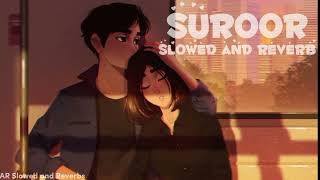 Suroor  Slowed and Reverb Suroor slowed song [upl. by Case]