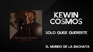 Kewin Cosmos  Solo Quise Quererte  BACHATA 2016 [upl. by Ymer]