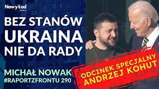 Ukraina nie poradzi sobie bez AMERYKAŃSKIEJ pomocy  Andrzej Kohut odcspecjalny 290 Raport z Frontu [upl. by Hanae]