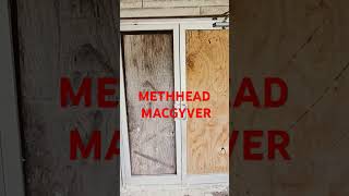 METHHEAD MACGYVER DESTROYED SHIT [upl. by Aneloj]