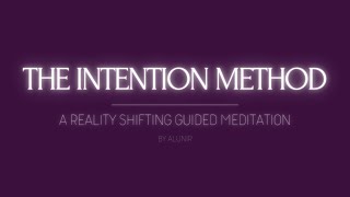 THE INTENTION METHOD  A REALITY SHIFTING GUIDED MEDITATION [upl. by Kcirdor]