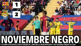 FC BARCELONA 1 LAS PALMAS 2 NOVIEMBRE NEGRO CULÉ [upl. by Emoryt943]