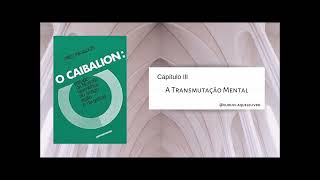 Capítulo III A Transmutação Mental  O Caibalion [upl. by Oaht850]