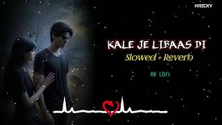 Kale Je Libaas Di  Slowed  Reverb  Lofi Song  KAKA  Hindi Lofi Song  Sad Lofi Song  RH LOFI [upl. by Llennahs]