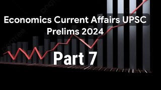 Lect 46 economics current affairs for upsc prelims 2024 [upl. by Enetsirhc766]