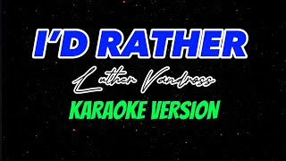 I’D RATHER  LUTHER VANDROSS  KARAOKE VERSION [upl. by Aamsa]