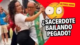 ¡¡¿SACERDOTE BAILANDO PEGADITO AQUÍ TODA LA VERDAD [upl. by Nitsyrk]