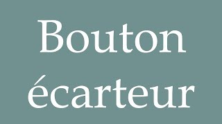 How to Pronounce Bouton écarteur Spreader button Correctly in French [upl. by Yrac395]