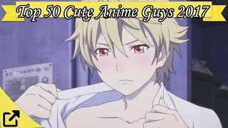 Top 50 Cute Anime Guys 2017 [upl. by Nanah]