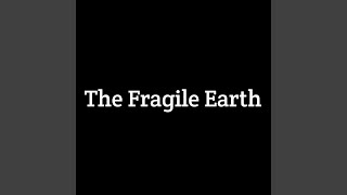 The Fragile Earth [upl. by Enihsnus558]